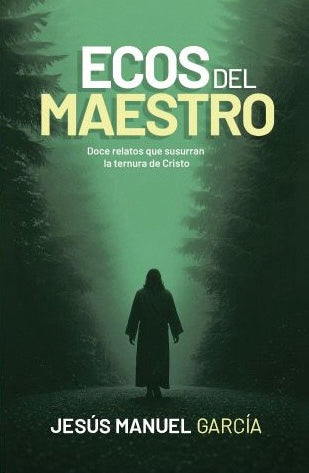 Ecos del Maestro: Doce relatos que susurran la ternura de Cristo